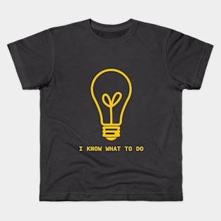 I know what to do Kids T-Shirt